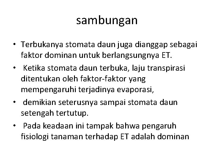 sambungan • Terbukanya stomata daun juga dianggap sebagai faktor dominan untuk berlangsungnya ET. •