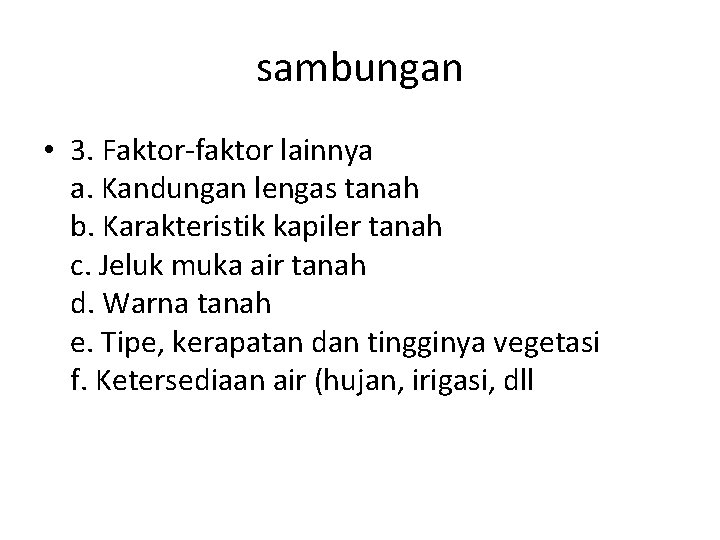 sambungan • 3. Faktor-faktor lainnya a. Kandungan lengas tanah b. Karakteristik kapiler tanah c.