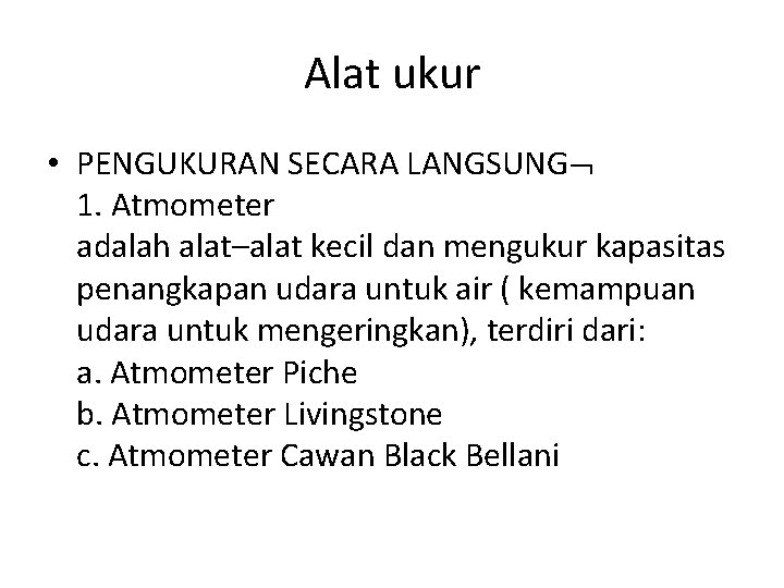 Alat ukur • PENGUKURAN SECARA LANGSUNG 1. Atmometer adalah alat–alat kecil dan mengukur kapasitas