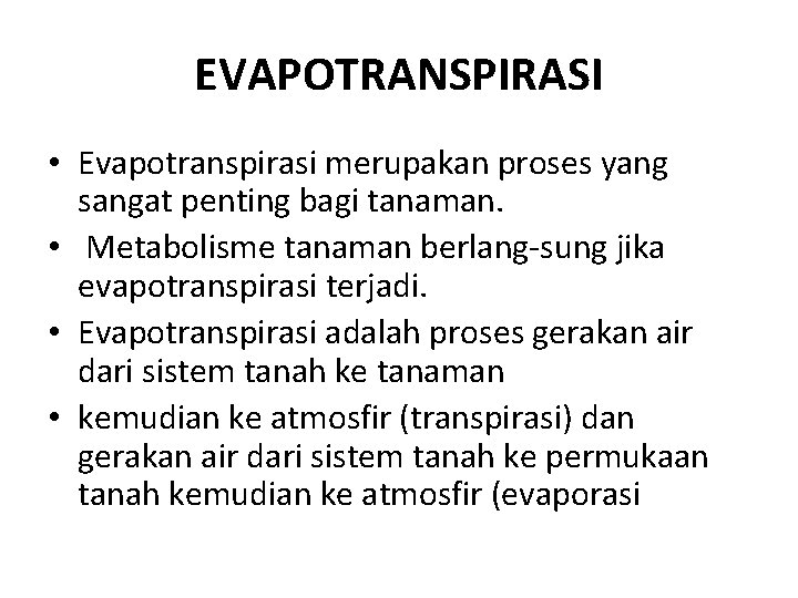 EVAPOTRANSPIRASI • Evapotranspirasi merupakan proses yang sangat penting bagi tanaman. • Metabolisme tanaman berlang-sung