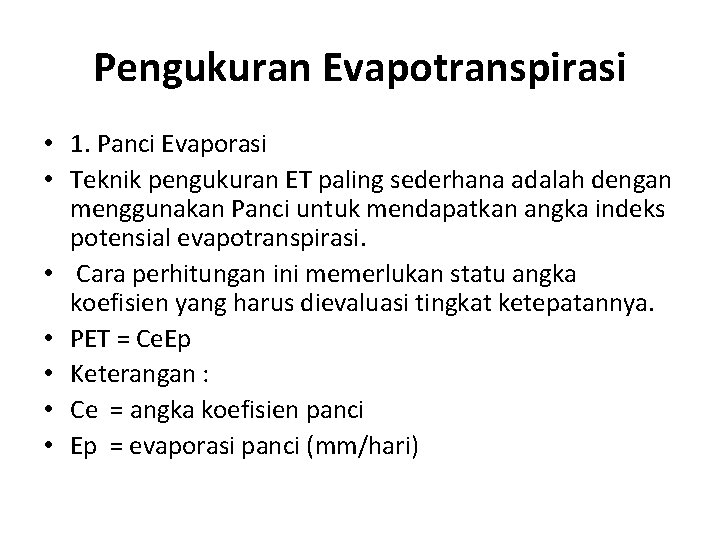 Pengukuran Evapotranspirasi • 1. Panci Evaporasi • Teknik pengukuran ET paling sederhana adalah dengan