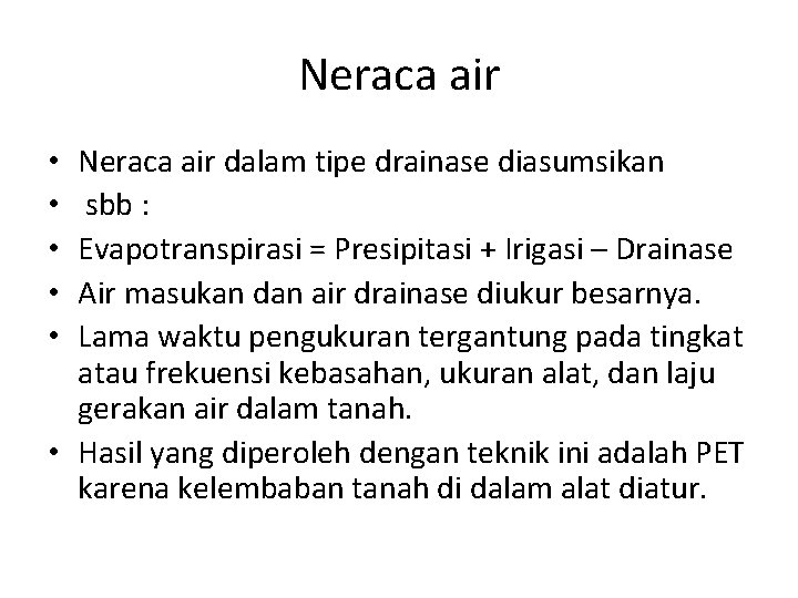 Neraca air dalam tipe drainase diasumsikan sbb : Evapotranspirasi = Presipitasi + Irigasi –