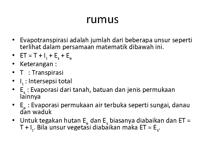 rumus • Evapotranspirasi adalah jumlah dari beberapa unsur seperti terlihat dalam persamaan matematik dibawah