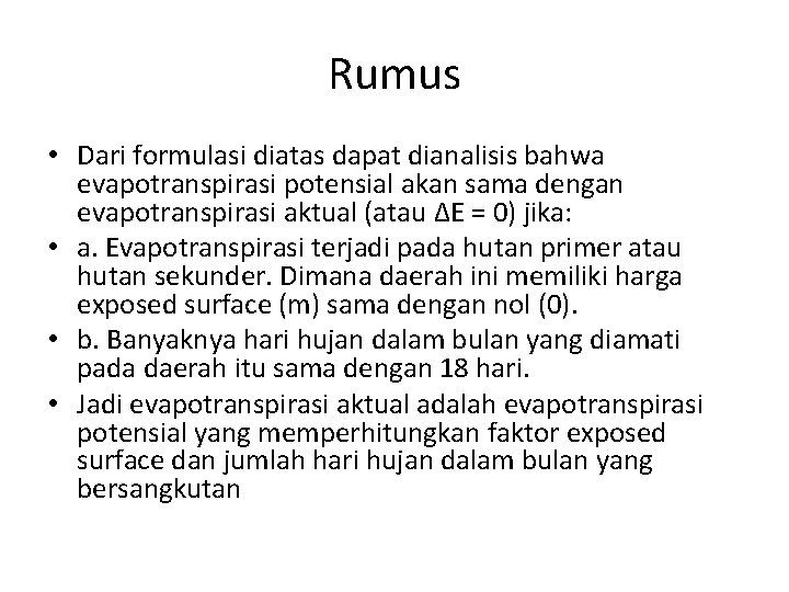 Rumus • Dari formulasi diatas dapat dianalisis bahwa evapotranspirasi potensial akan sama dengan evapotranspirasi