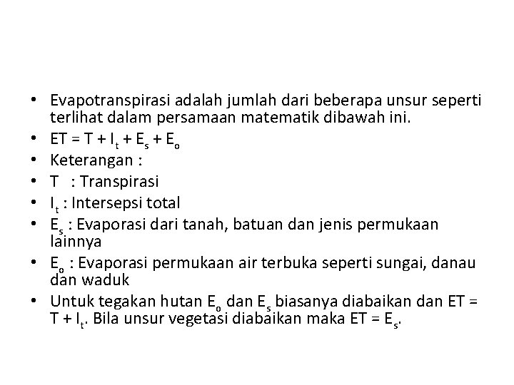  • Evapotranspirasi adalah jumlah dari beberapa unsur seperti terlihat dalam persamaan matematik dibawah