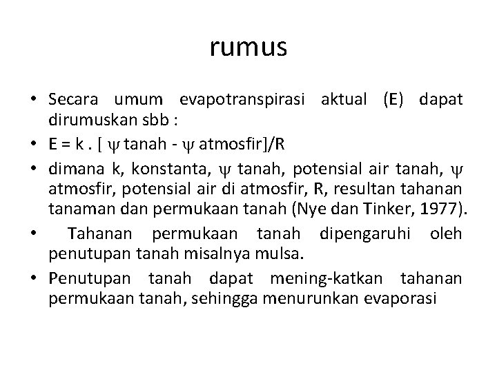 rumus • Secara umum evapotranspirasi aktual (E) dapat dirumuskan sbb : • E =