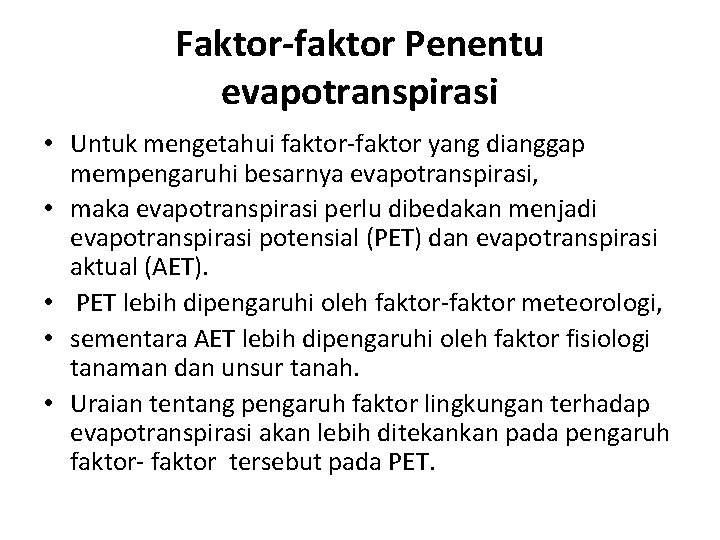 Faktor-faktor Penentu evapotranspirasi • Untuk mengetahui faktor-faktor yang dianggap mempengaruhi besarnya evapotranspirasi, • maka