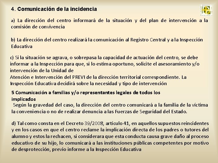 4. Comunicación de la incidencia a) La dirección del centro informará de la situación