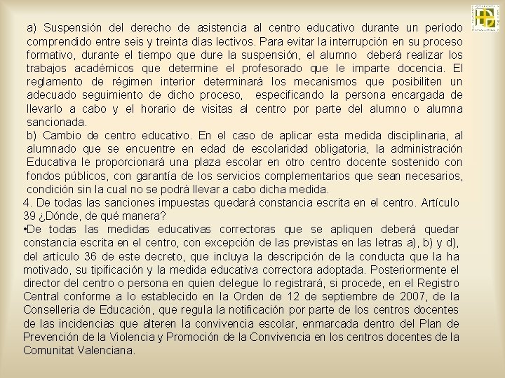 a) Suspensión del derecho de asistencia al centro educativo durante un período comprendido entre