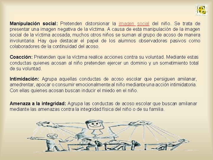 Manipulación social: Pretenden distorsionar la imagen social del niño. Se trata de presentar una