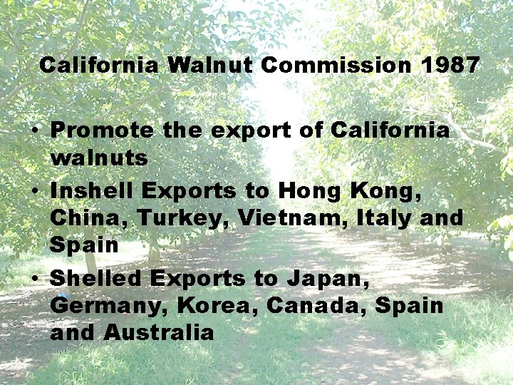 California Walnut Commission 1987 • Promote the export of California walnuts • Inshell Exports