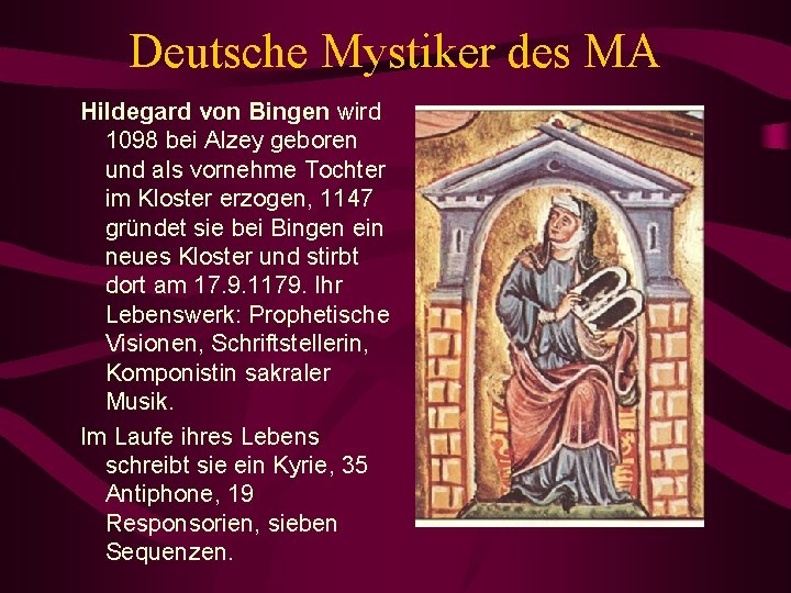 Deutsche Mystiker des MA Hildegard von Bingen wird 1098 bei Alzey geboren und als