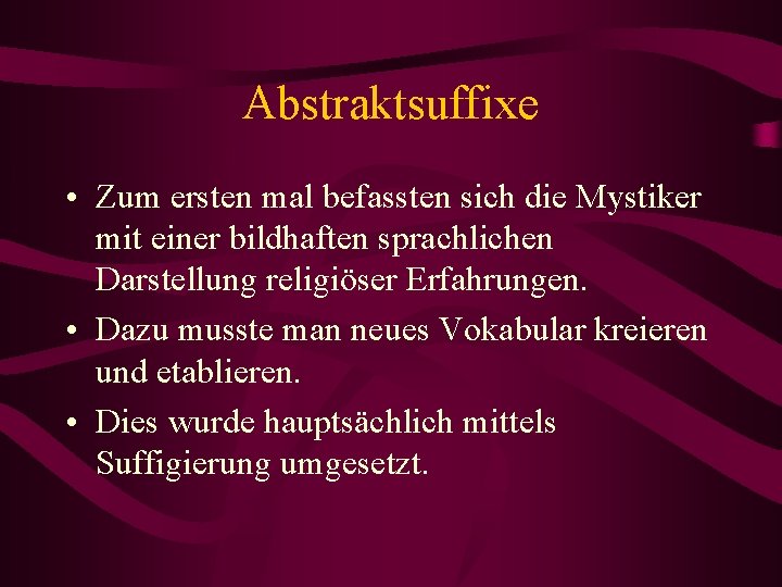 Abstraktsuffixe • Zum ersten mal befassten sich die Mystiker mit einer bildhaften sprachlichen Darstellung