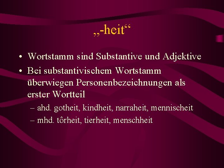 „-heit“ • Wortstamm sind Substantive und Adjektive • Bei substantivischem Wortstamm überwiegen Personenbezeichnungen als