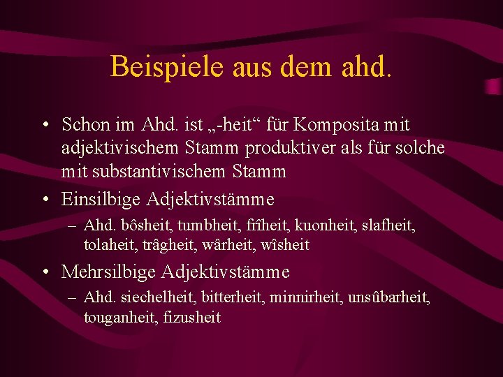 Beispiele aus dem ahd. • Schon im Ahd. ist „-heit“ für Komposita mit adjektivischem