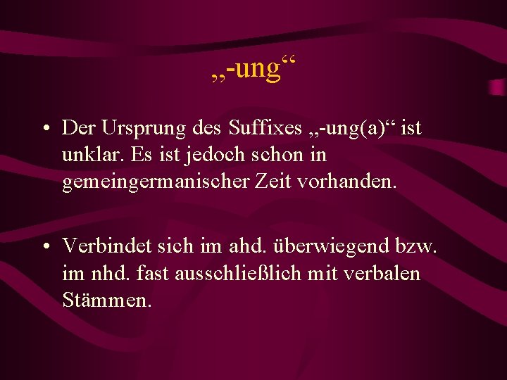 „-ung“ • Der Ursprung des Suffixes „-ung(a)“ ist unklar. Es ist jedoch schon in