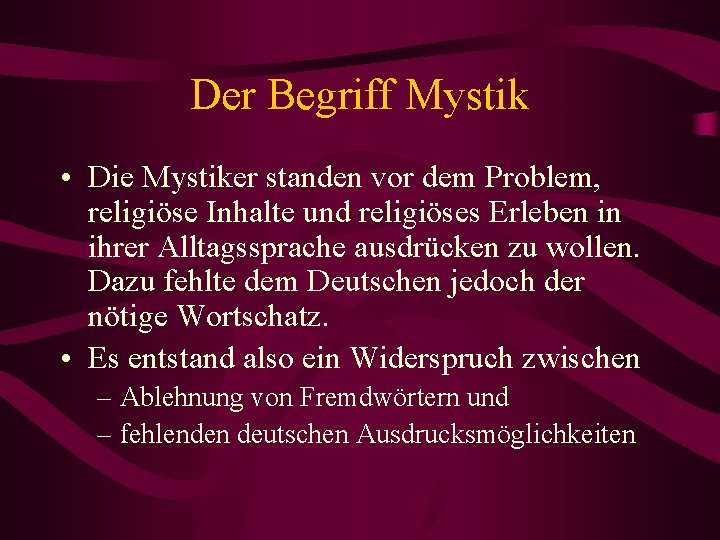 Der Begriff Mystik • Die Mystiker standen vor dem Problem, religiöse Inhalte und religiöses