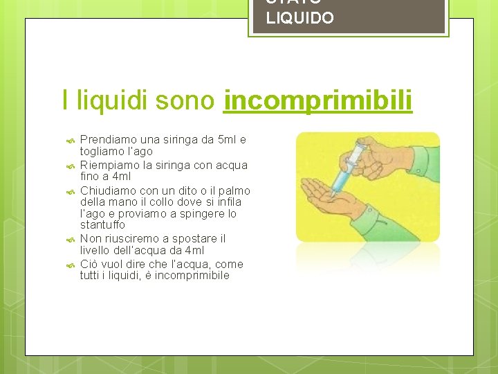 STATO LIQUIDO I liquidi sono incomprimibili Prendiamo una siringa da 5 ml e togliamo