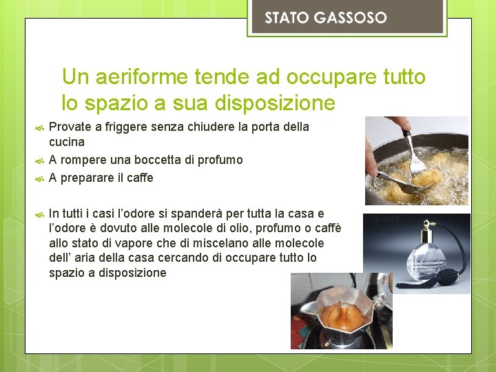 Un aeriforme tende ad occupare tutto lo spazio a sua disposizione Provate a friggere