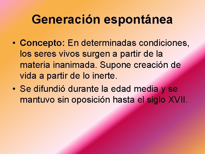 Generación espontánea • Concepto: En determinadas condiciones, los seres vivos surgen a partir de