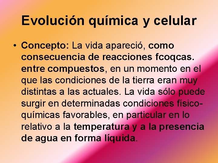 Evolución química y celular • Concepto: La vida apareció, como consecuencia de reacciones fcoqcas.