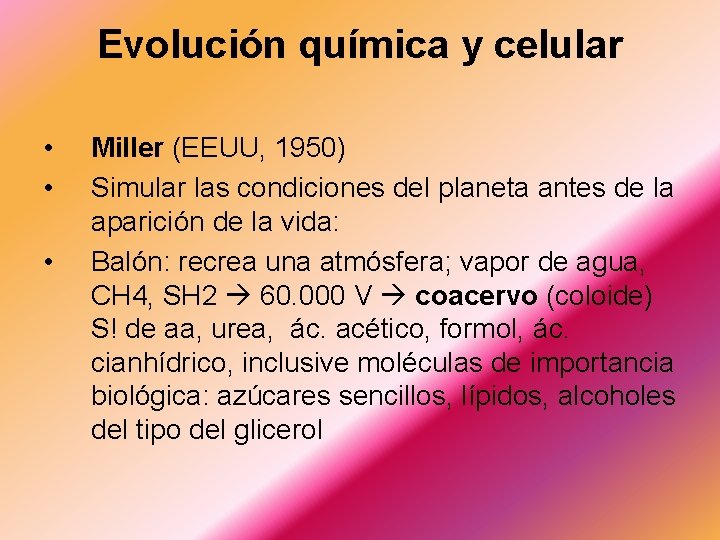 Evolución química y celular • • • Miller (EEUU, 1950) Simular las condiciones del