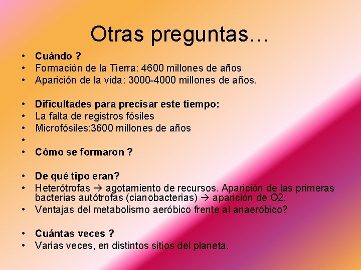 Otras preguntas… • Cuándo ? • Formación de la Tierra: 4600 millones de años