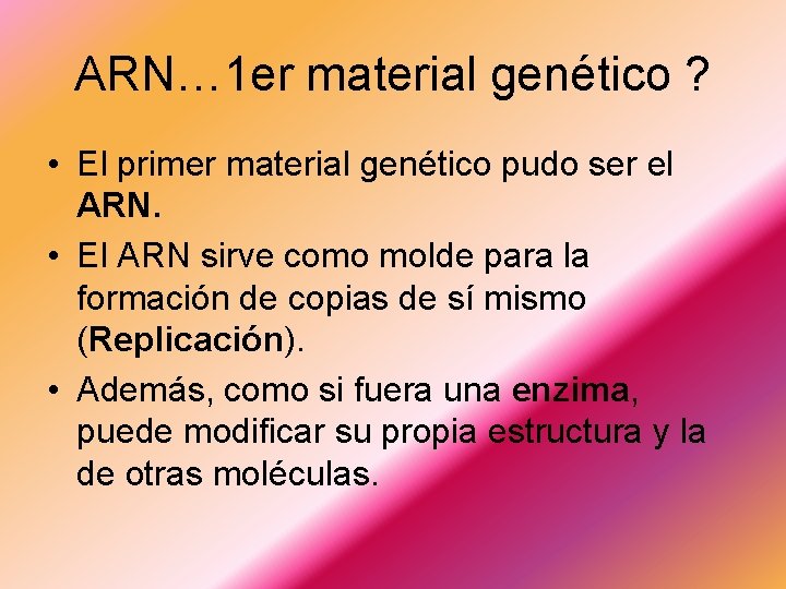 ARN… 1 er material genético ? • El primer material genético pudo ser el