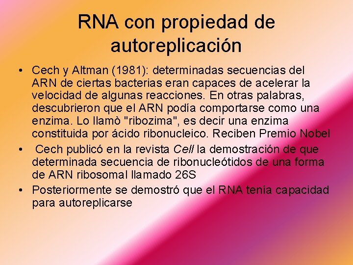 RNA con propiedad de autoreplicación • Cech y Altman (1981): determinadas secuencias del ARN