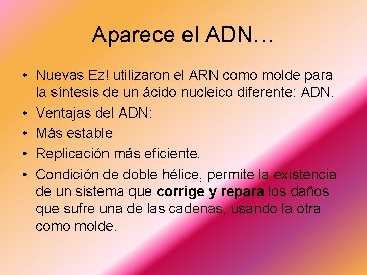 Aparece el ADN… • Nuevas Ez! utilizaron el ARN como molde para la síntesis