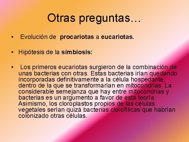 Otras preguntas… • Evolución de procariotas a eucariotas. • Hipótesis de la simbiosis: •