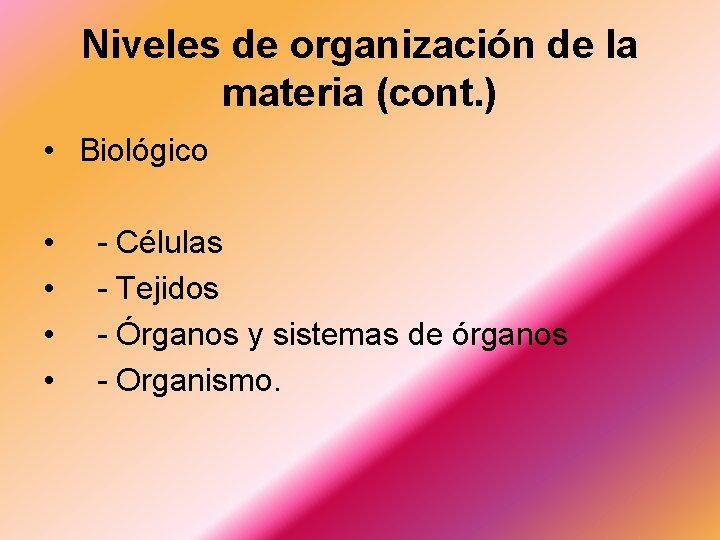 Niveles de organización de la materia (cont. ) • Biológico • • - Células