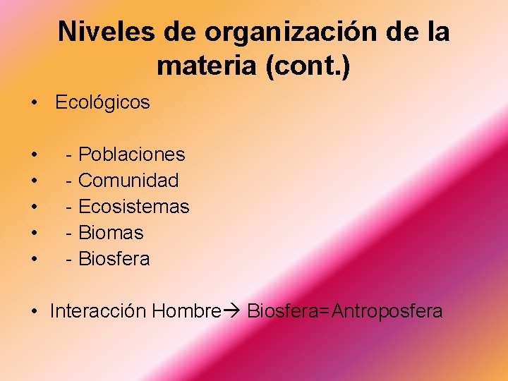 Niveles de organización de la materia (cont. ) • Ecológicos • • • -