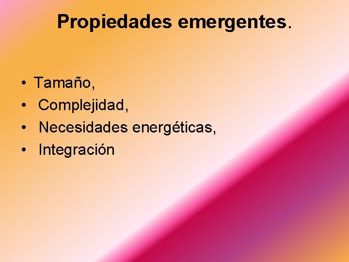 Propiedades emergentes. • • Tamaño, Complejidad, Necesidades energéticas, Integración 