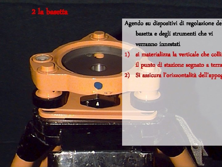 2 la basetta Agendo su dispositivi di regolazione del basetta e degli strumenti che