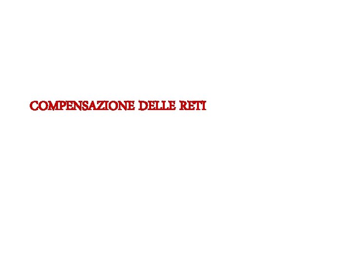 COMPENSAZIONE DELLE RETI 