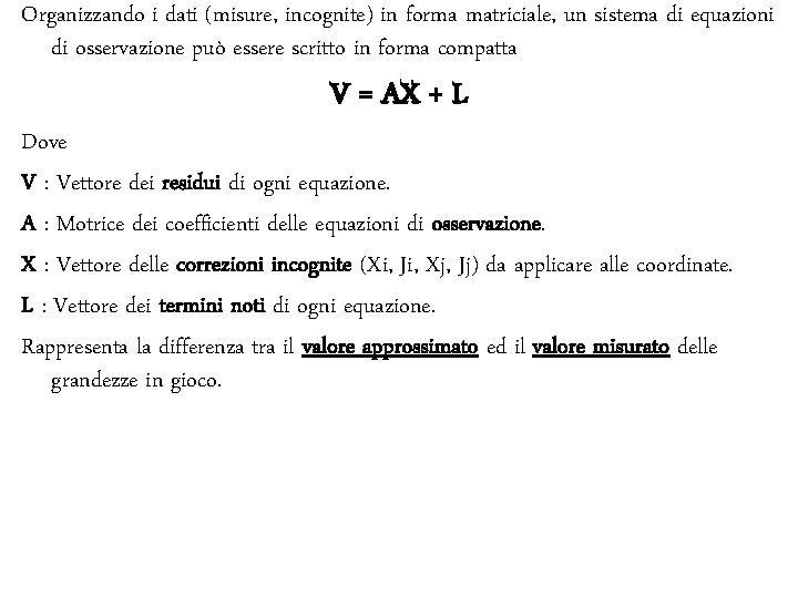 Organizzando i dati (misure, incognite) in forma matriciale, un sistema di equazioni di osservazione