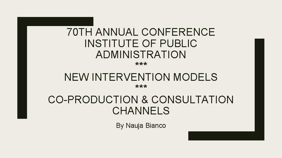 70 TH ANNUAL CONFERENCE INSTITUTE OF PUBLIC ADMINISTRATION *** NEW INTERVENTION MODELS *** CO-PRODUCTION