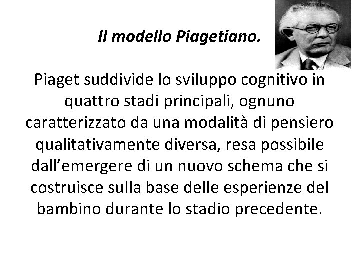 Il modello Piagetiano. Piaget suddivide lo sviluppo cognitivo in quattro stadi principali, ognuno caratterizzato