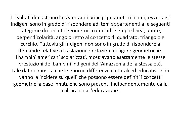 I risultati dimostrano l’esistenza di principi geometrici innati, ovvero gli indigeni sono in grado