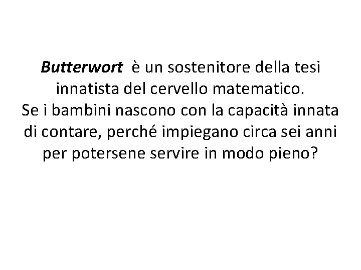 Butterwort è un sostenitore della tesi innatista del cervello matematico. Se i bambini nascono