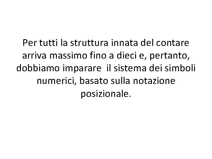 Per tutti la struttura innata del contare arriva massimo fino a dieci e, pertanto,