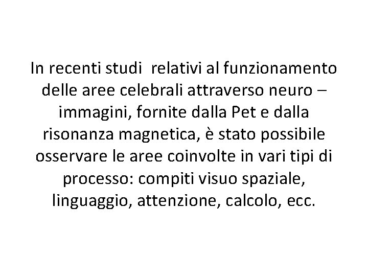 In recenti studi relativi al funzionamento delle aree celebrali attraverso neuro – immagini, fornite