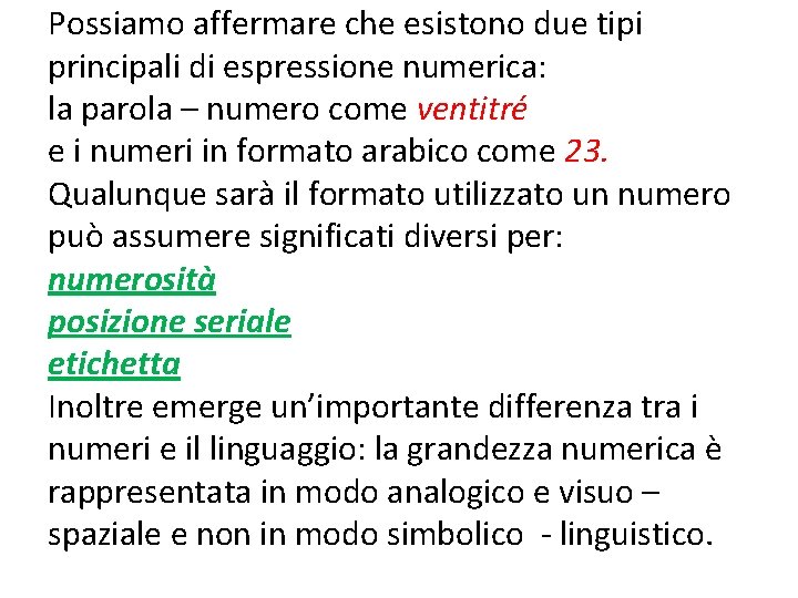 Possiamo affermare che esistono due tipi principali di espressione numerica: la parola – numero