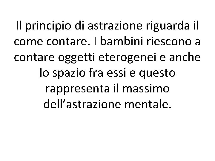 Il principio di astrazione riguarda il come contare. I bambini riescono a contare oggetti