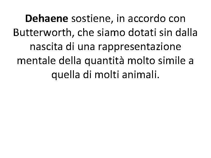 Dehaene sostiene, in accordo con Butterworth, che siamo dotati sin dalla nascita di una