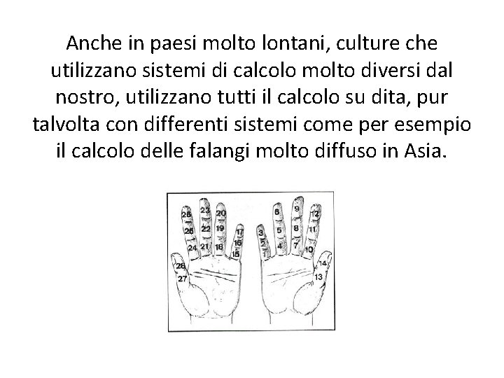 Anche in paesi molto lontani, culture che utilizzano sistemi di calcolo molto diversi dal