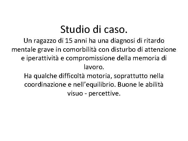 Studio di caso. Un ragazzo di 15 anni ha una diagnosi di ritardo mentale