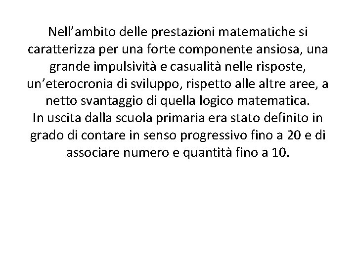 Nell’ambito delle prestazioni matematiche si caratterizza per una forte componente ansiosa, una grande impulsività