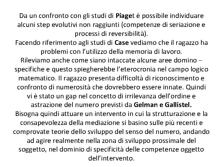 Da un confronto con gli studi di Piaget è possibile individuare alcuni step evolutivi